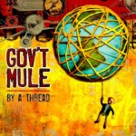 Gov’t Mule’s By a Thread: Tone to the Bone!